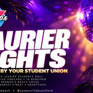 Laurier Nights, powered by your Student Union, at Brando’s Beach House, 135 Market Street, Brantford. For Laurier students only; Laurier OneCard and ID required.